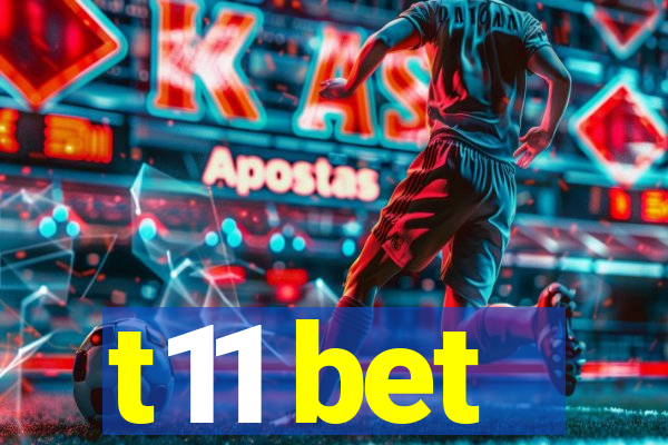 t11 bet